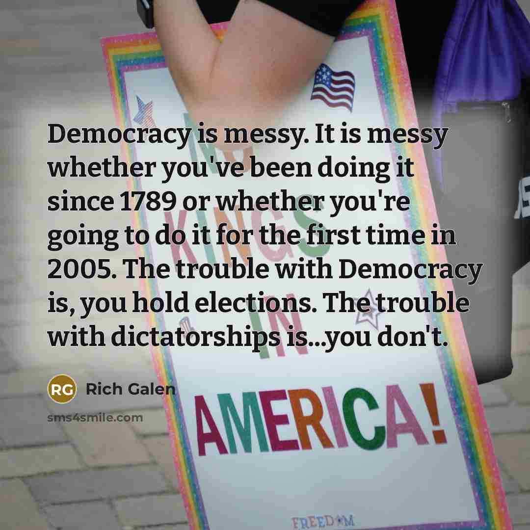 “Democracy is messy. It is messy whether you've been doing…” quote by Rich Galen