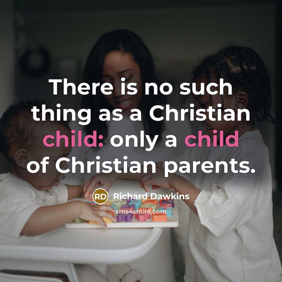 “There is no such thing as a Christian child: only…” quote by Richard Dawkins