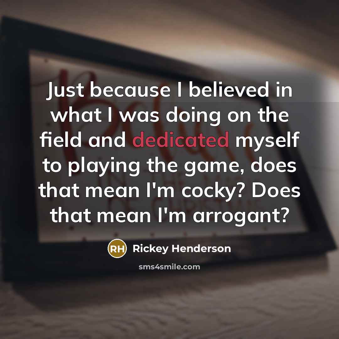“Just because I believed in what I was doing on…” quote by Rickey Henderson
