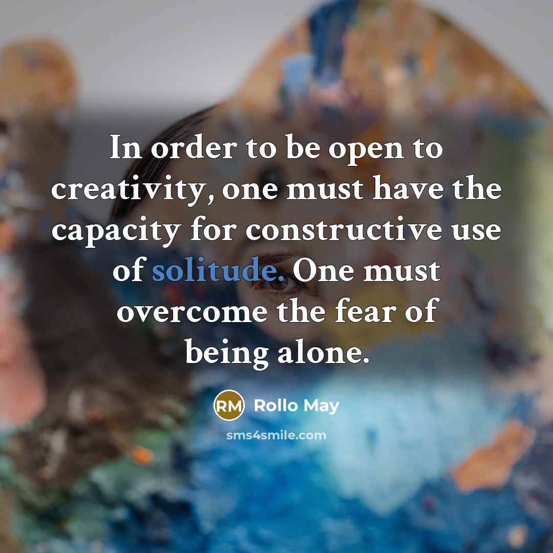 “In order to be open to creativity, one must have…” quote by Rollo May