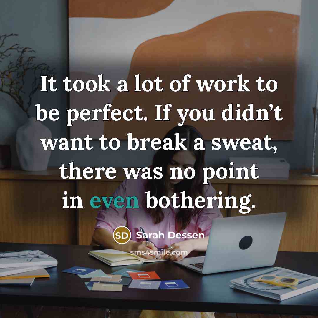 “It took a lot of work to be perfect. If…” quote by Sarah Dessen