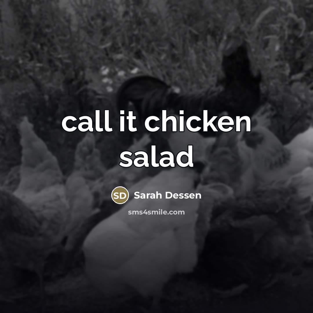 “call it chicken salad…” quote by Sarah Dessen