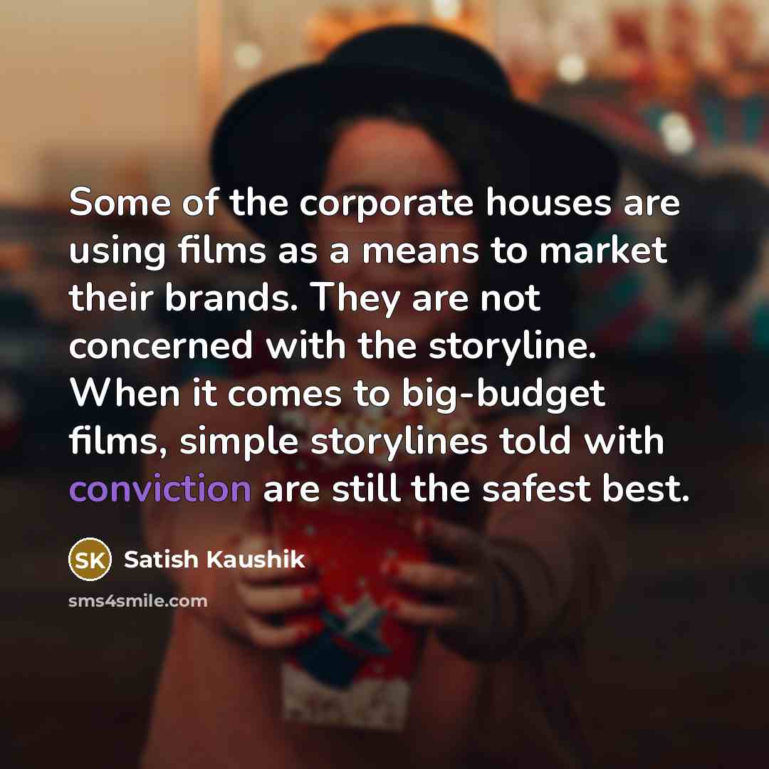 “Some of the corporate houses are using films as a…” quote by Satish Kaushik