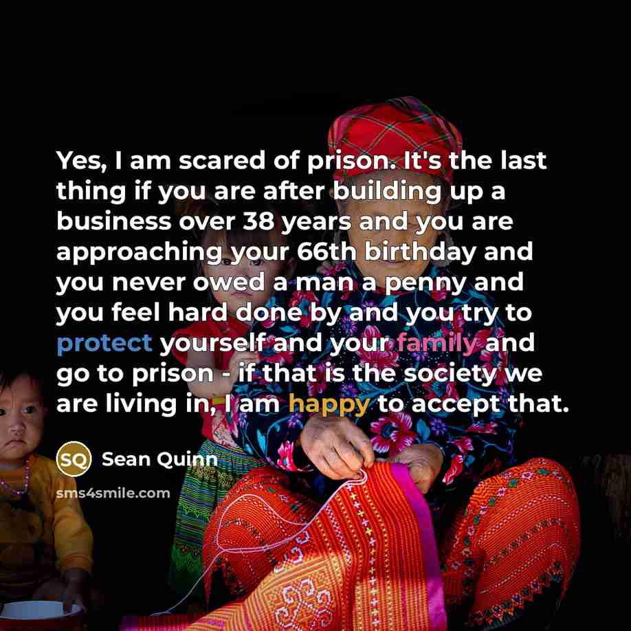 “Yes, I am scared of prison. It's the last thing…” quote by Sean Quinn