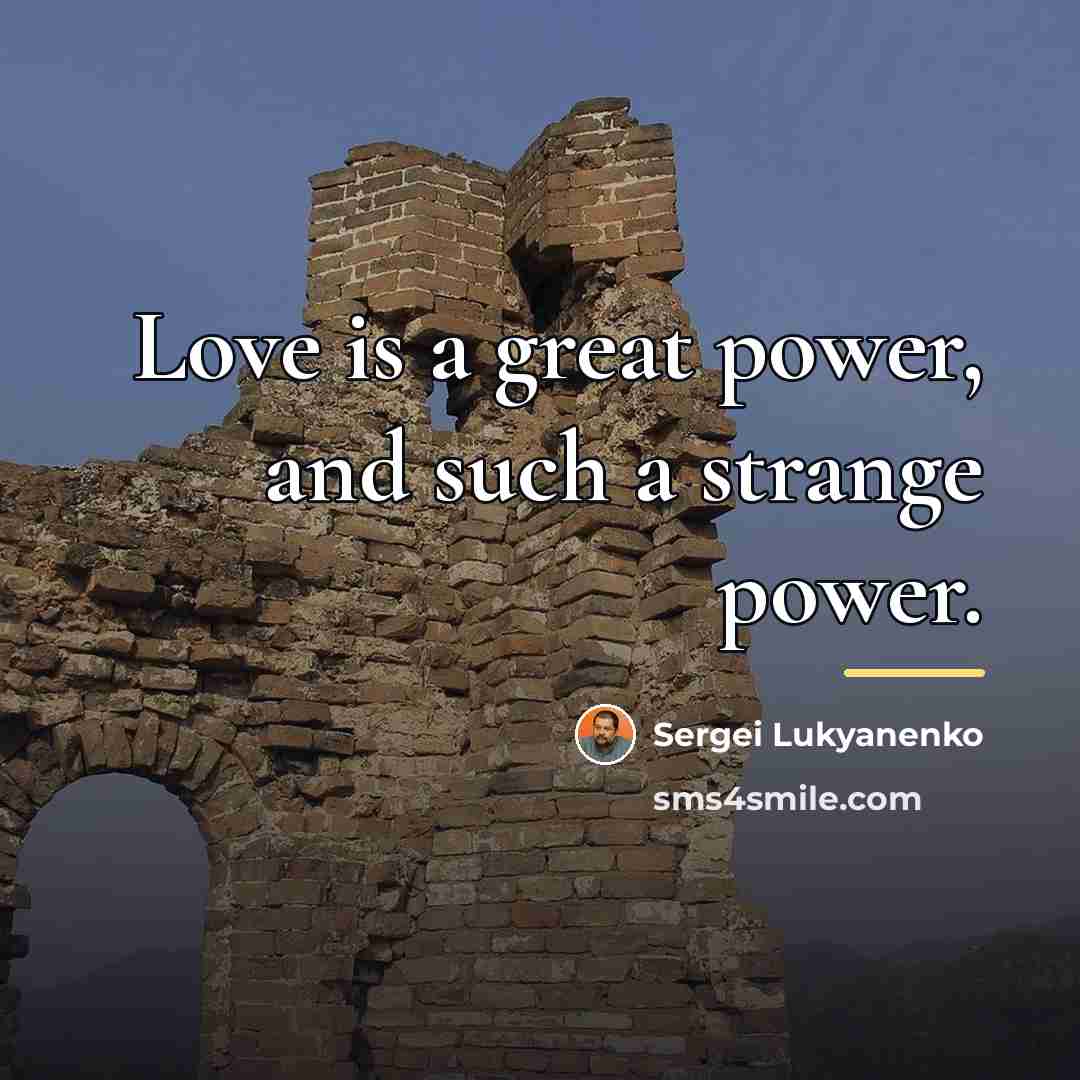 “Love is a great power, and such a strange power.…” quote by Sergei Lukyanenko