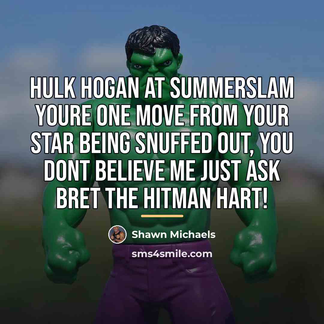 “Hulk Hogan at Summerslam youre one move from your star…” quote by Shawn Michaels