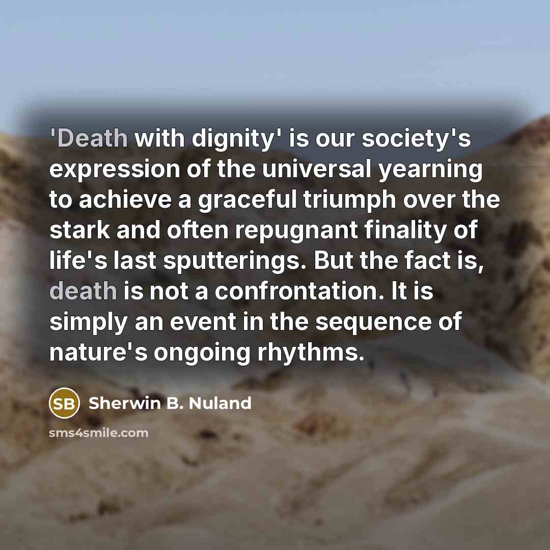 “'Death with dignity' is our society's expression of the universal…” quote by Sherwin B. Nuland