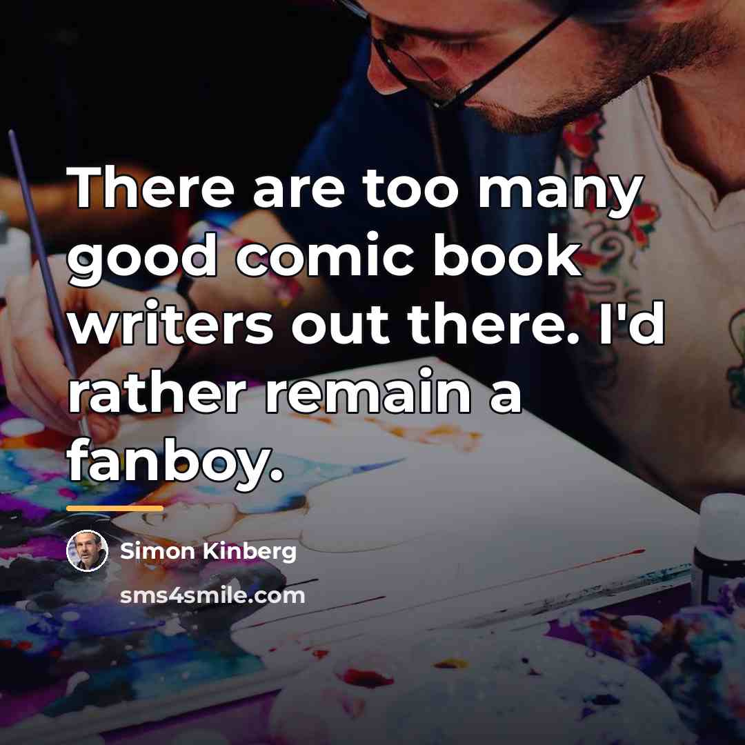 “There are too many good comic book writers out there.…” quote by Simon Kinberg
