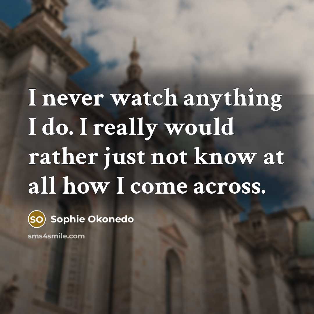 “I never watch anything I do. I really would rather…” quote by Sophie Okonedo