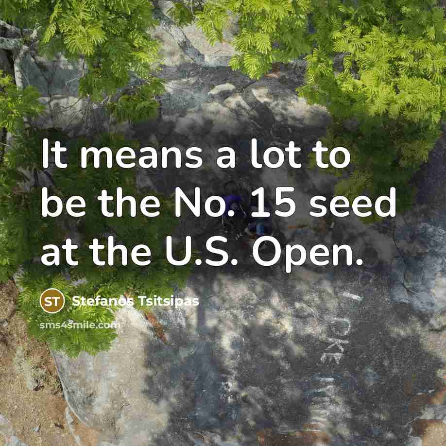 “It means a lot to be the No. 15 seed…” quote by Stefanos Tsitsipas