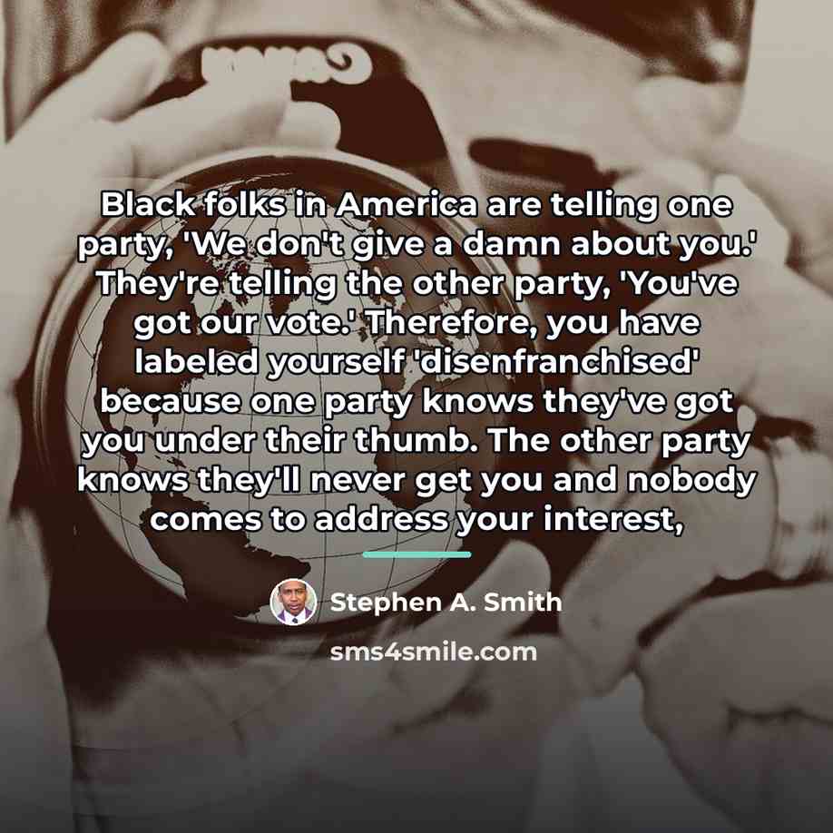 “Black folks in America are telling one party, 'We don't…” quote by Stephen A. Smith