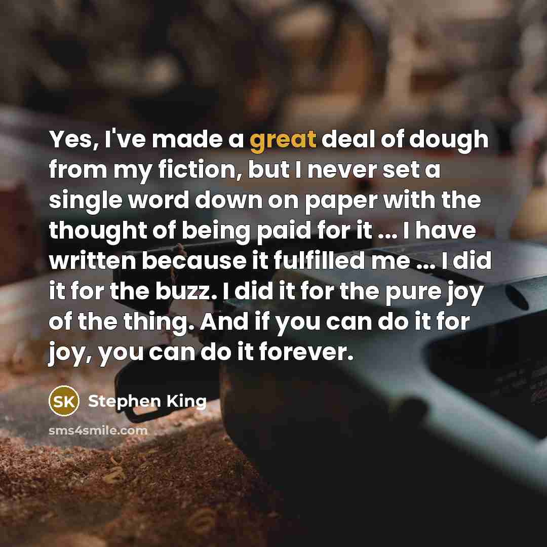 “Yes, I've made a great deal of dough from my…” quote by Stephen King