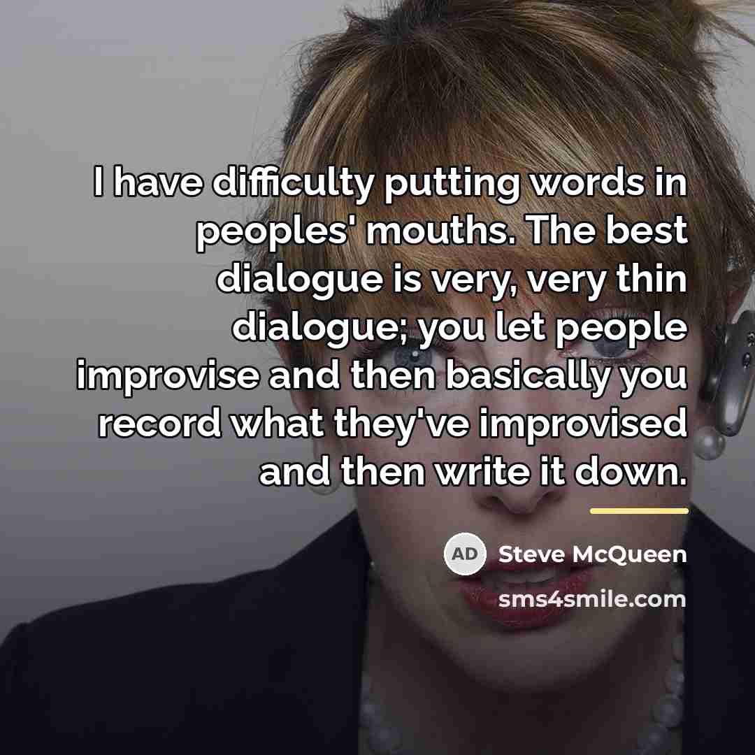 “I have difficulty putting words in peoples' mouths. The best…” quote by Steve McQueen