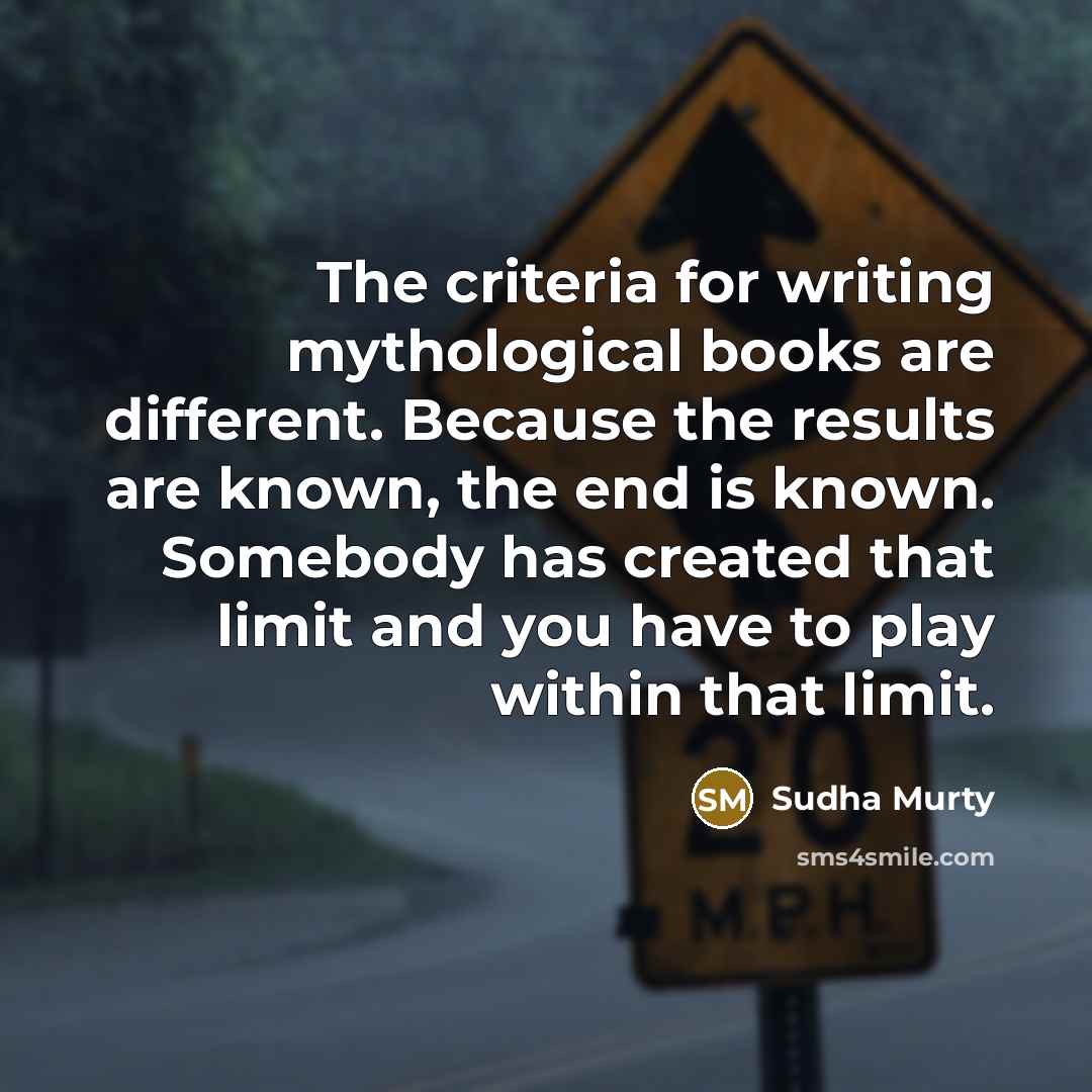 “The criteria for writing mythological books are different. Because the…” quote by Sudha Murty