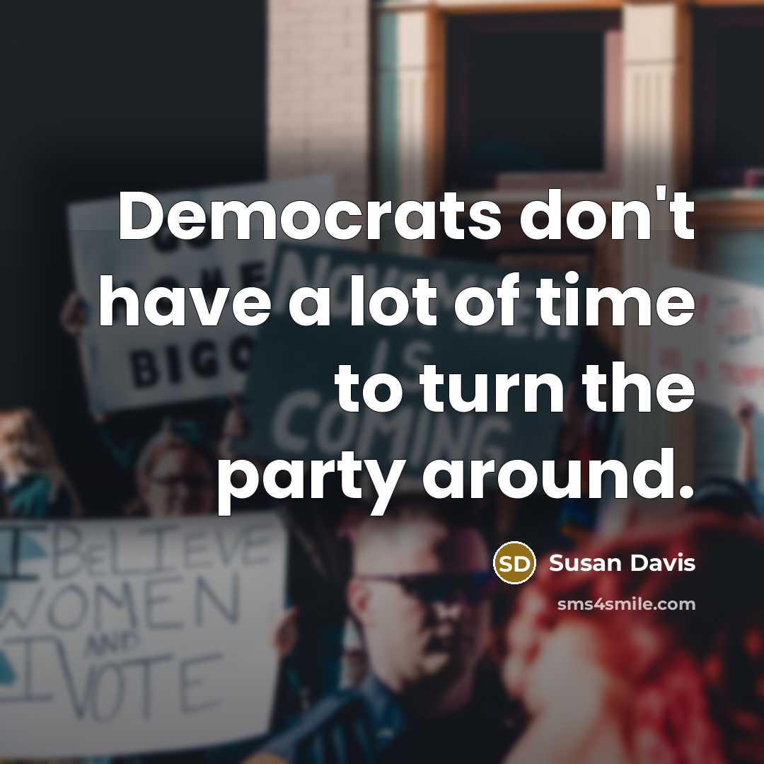 “Democrats don't have a lot of time to turn the…” quote by Susan Davis