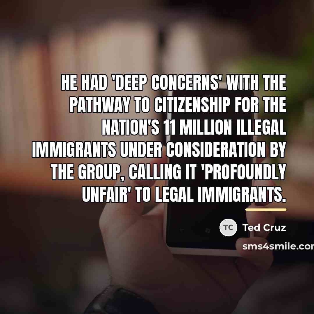 “He had 'deep concerns' with the pathway to citizenship for…” quote by Ted Cruz