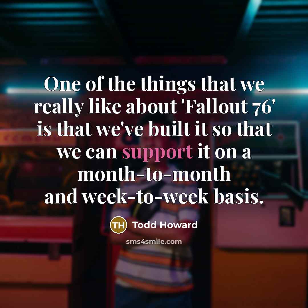 “One of the things that we really like about 'Fallout…” quote by Todd Howard