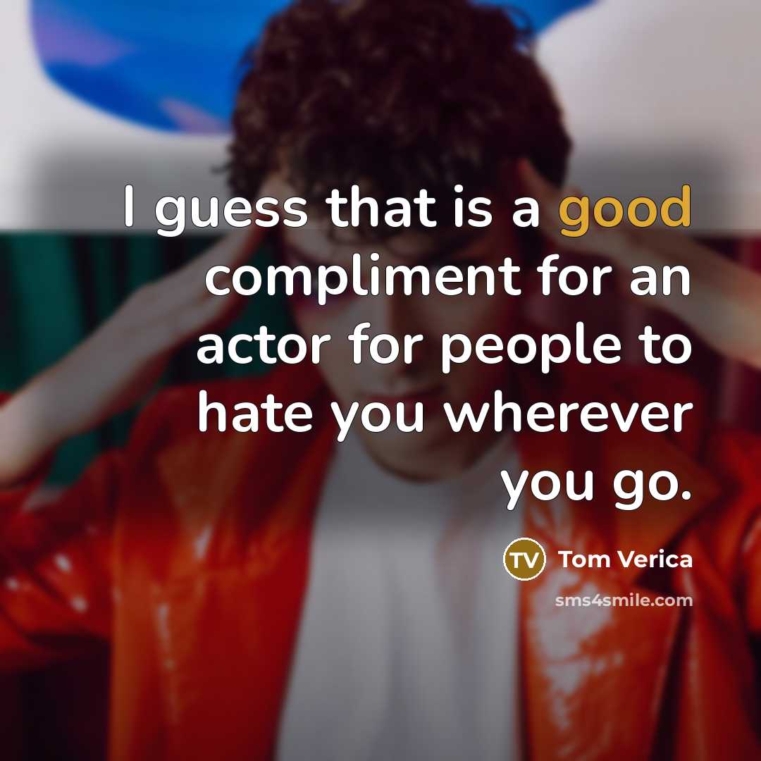 “I guess that is a good compliment for an actor…” quote by Tom Verica