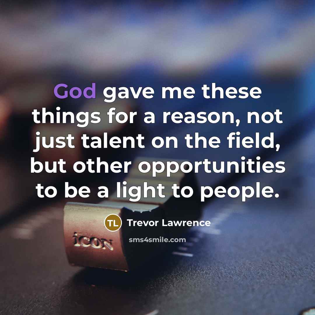 “God gave me these things for a reason, not just…” quote by Trevor Lawrence