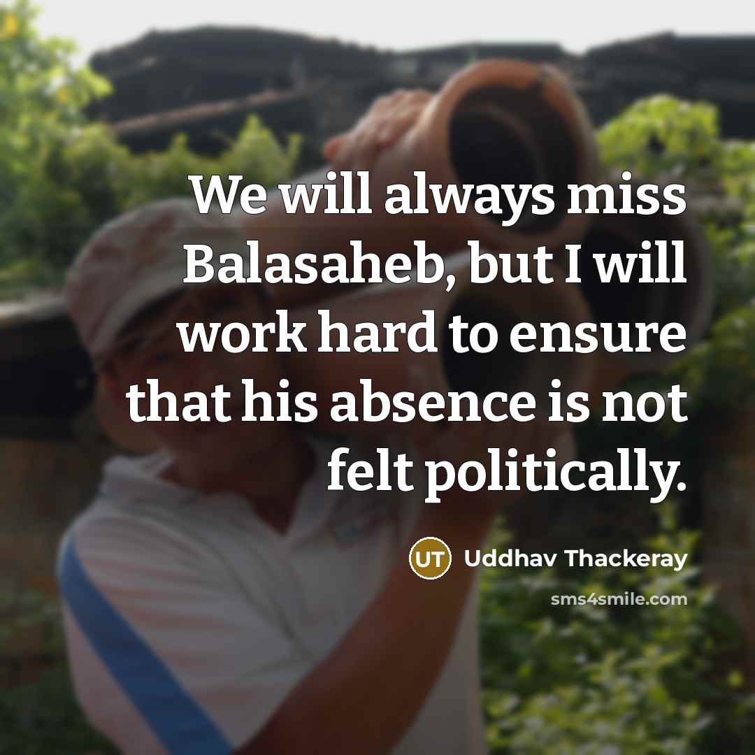“We will always miss Balasaheb, but I will work hard…” quote by Uddhav Thackeray