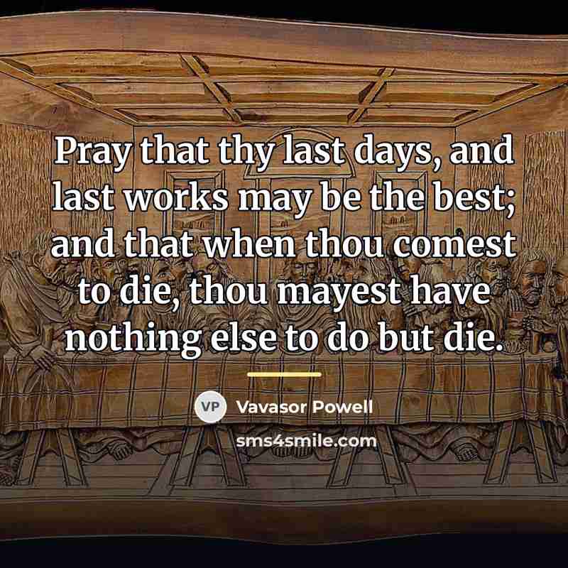 “Pray that thy last days, and last works may be…” quote by Vavasor Powell