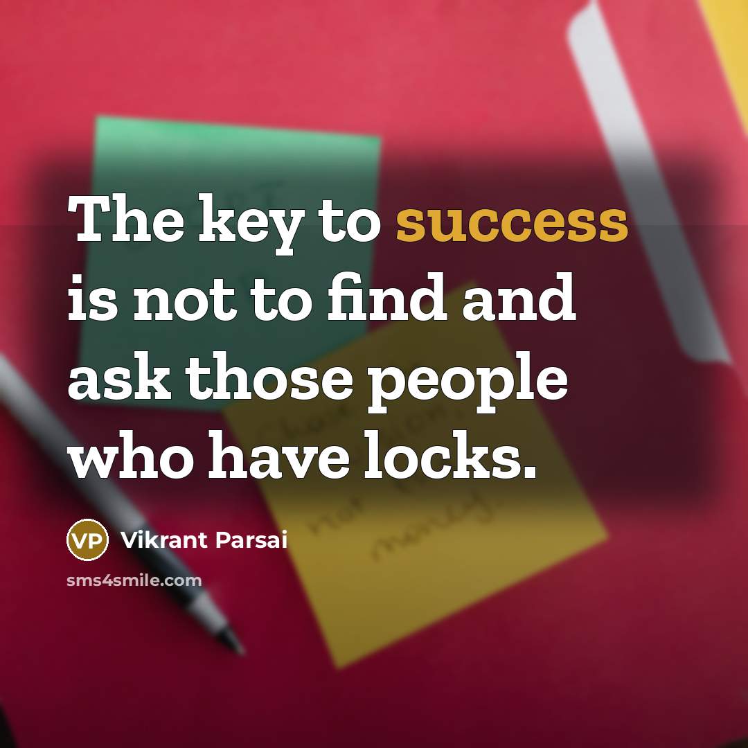 “The key to success is not to find and ask…” quote by Vikrant Parsai
