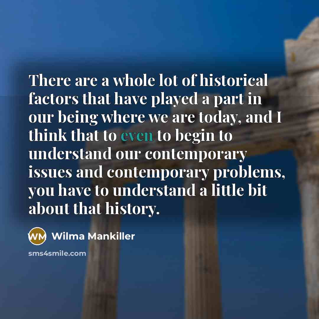 “There are a whole lot of historical factors that have…” quote by Wilma Mankiller