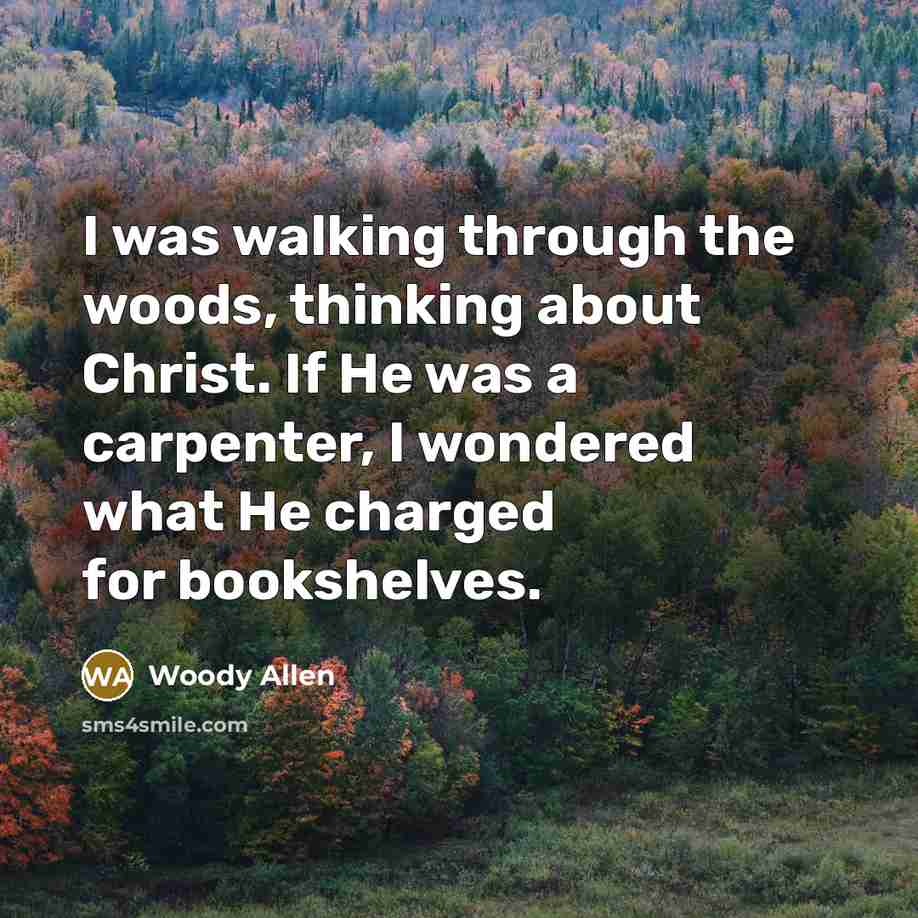 “I was walking through the woods, thinking about Christ. If…” quote by Woody Allen