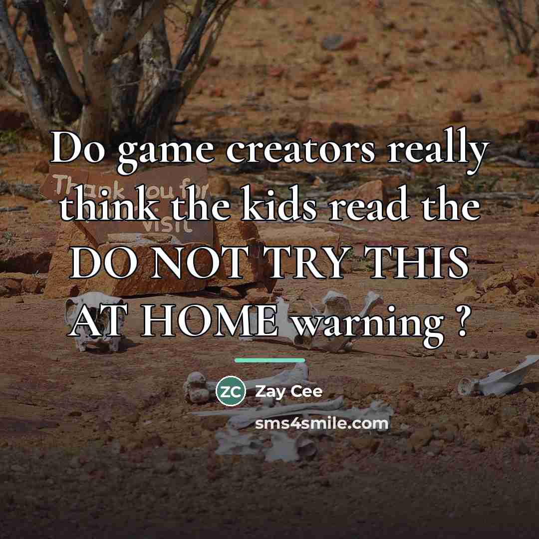 “Do game creators really think the kids read the DO…” quote by Zay Cee