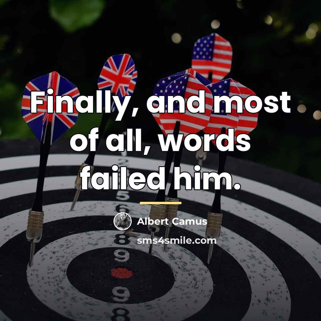 “Finally, and most of all, words failed him.…” quote by Albert Camus