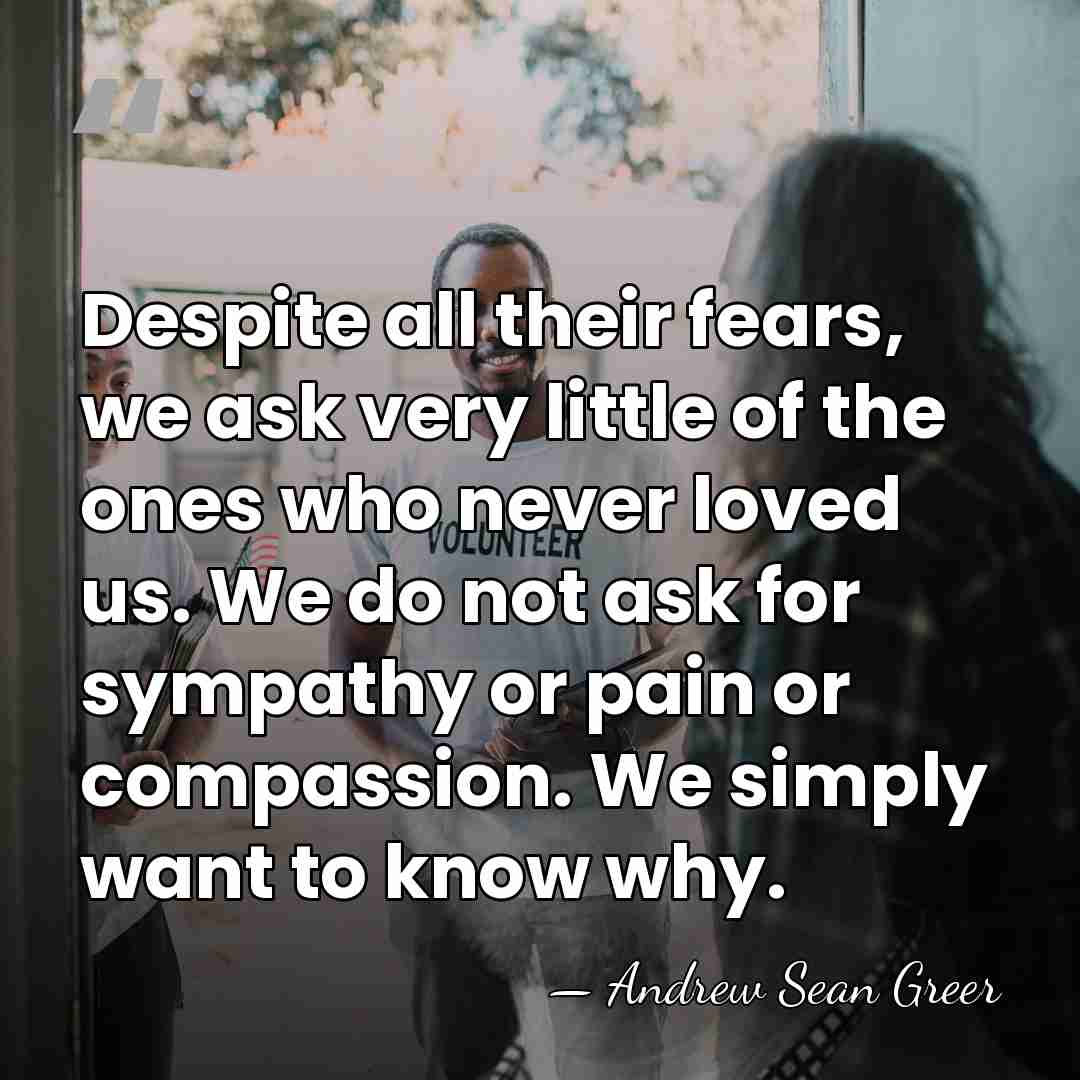 Despite all their fears, we ask very little of the ones who&hellip; - Andrew Sean Greer