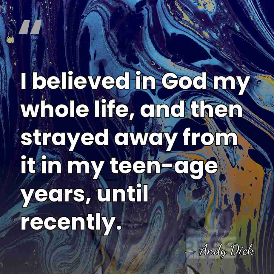 I believed in God my whole life, and then strayed away from&hellip; - Andy Dick