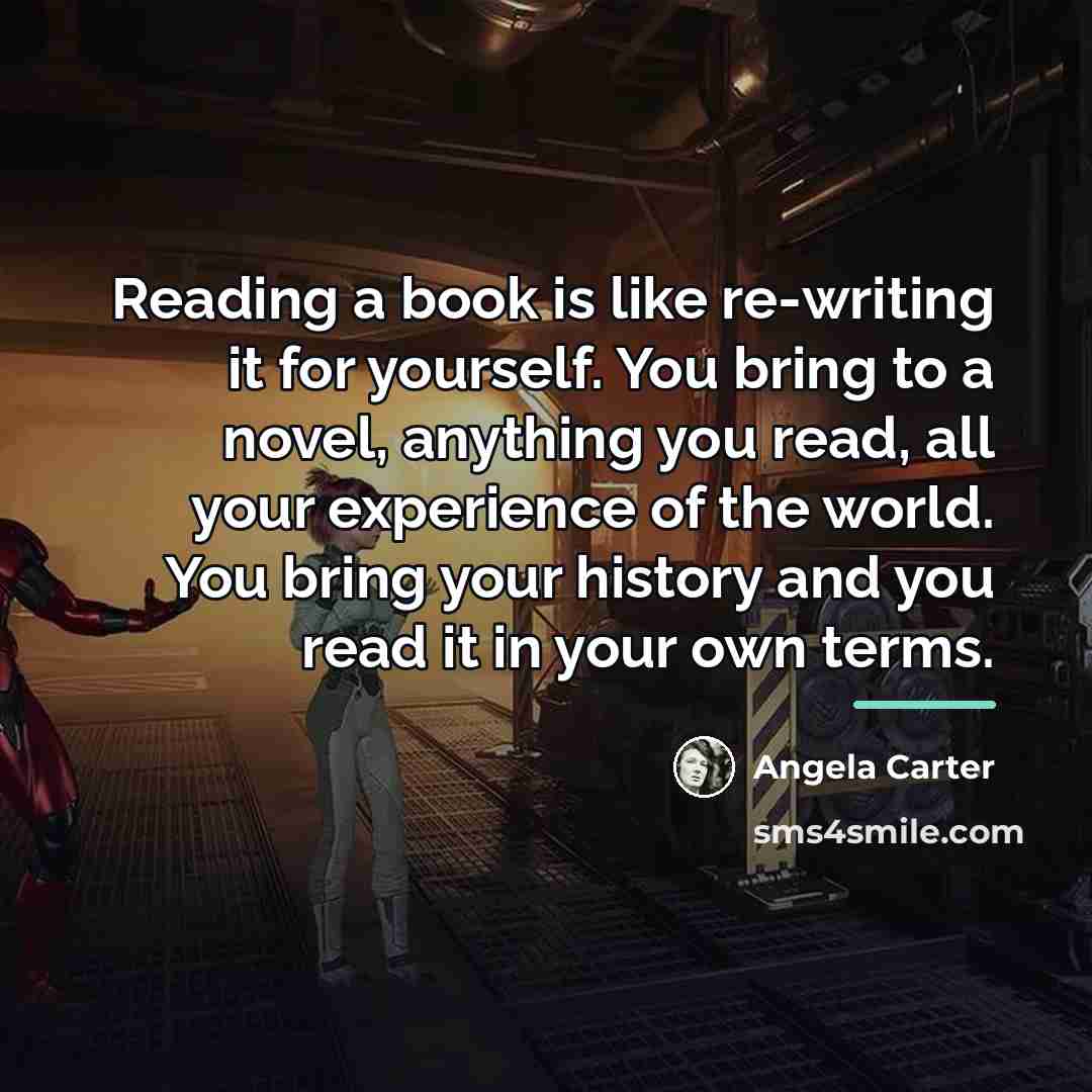“Reading a book is like re-writing it for yourself. You…” quote by Angela Carter