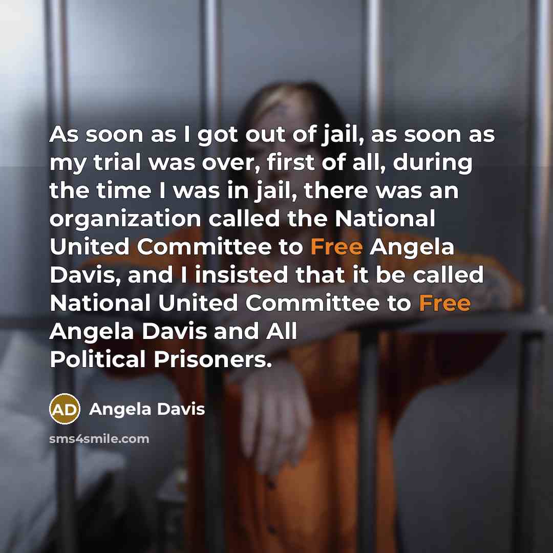 “As soon as I got out of jail, as soon…” quote by Angela Davis