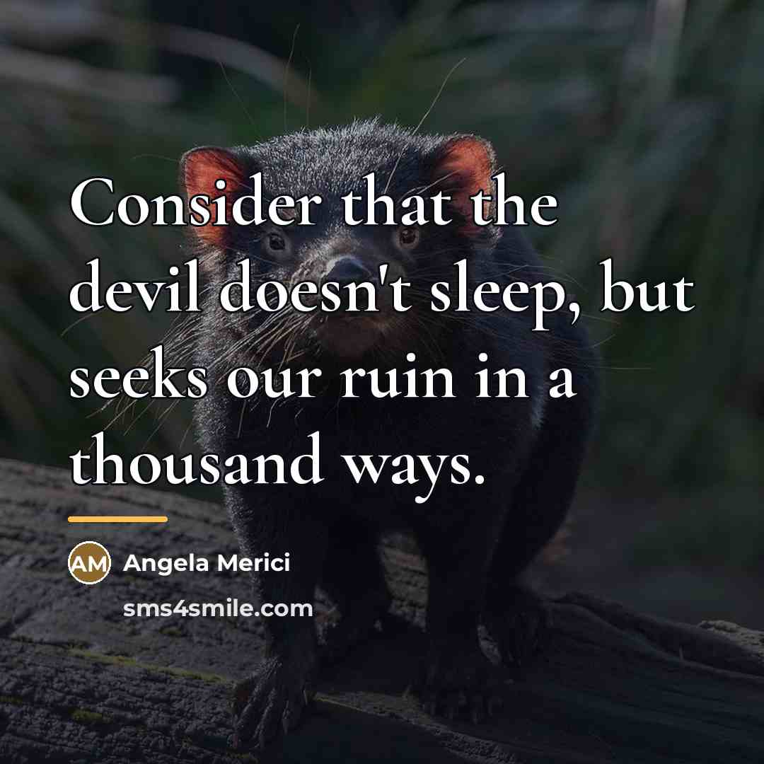 “Consider that the devil doesn't sleep, but seeks our ruin…” quote by Angela Merici