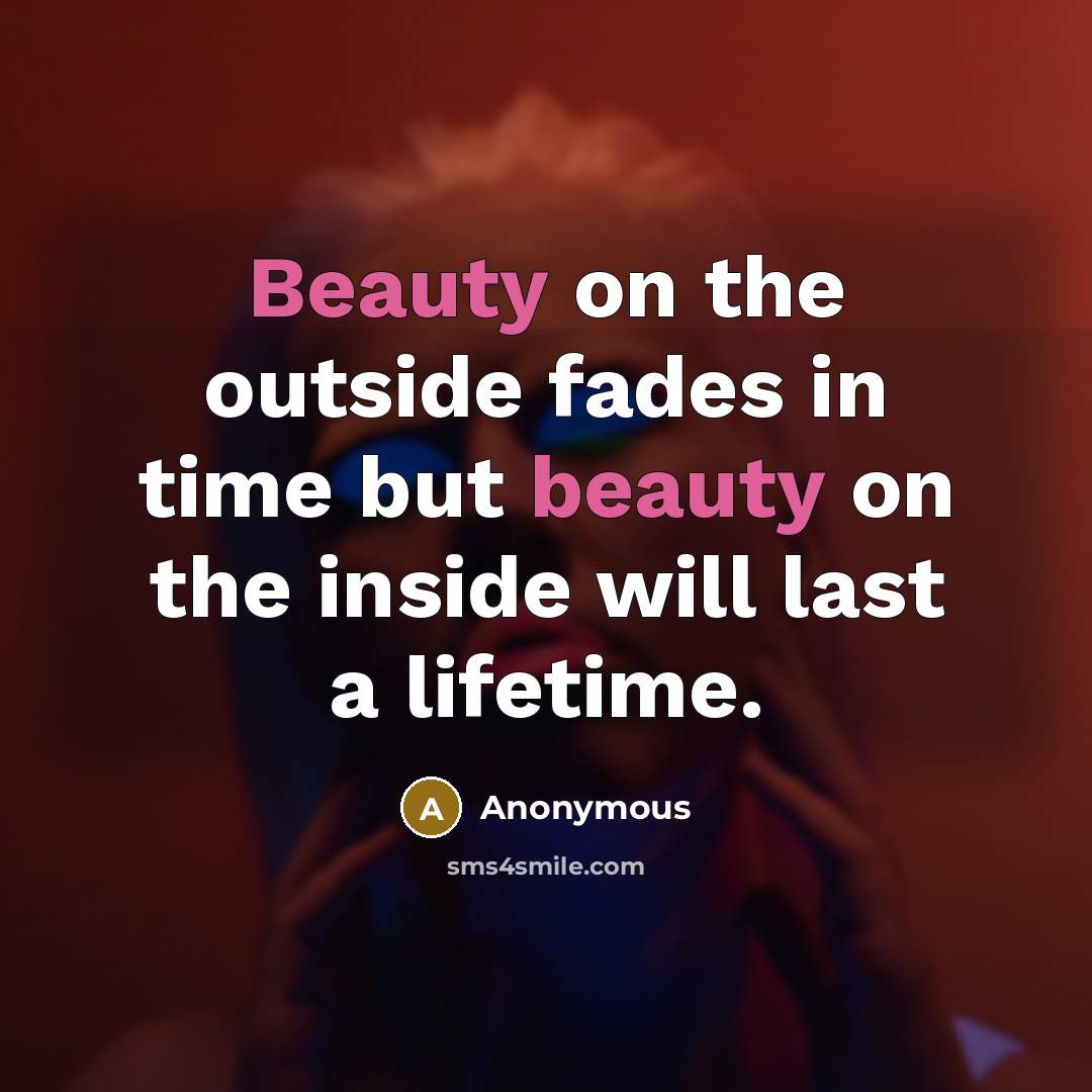 “Beauty on the outside fades in time but beauty on…” quote by Anonymous