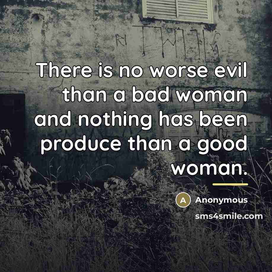 “There is no worse evil than a bad woman and…” quote by Anonymous