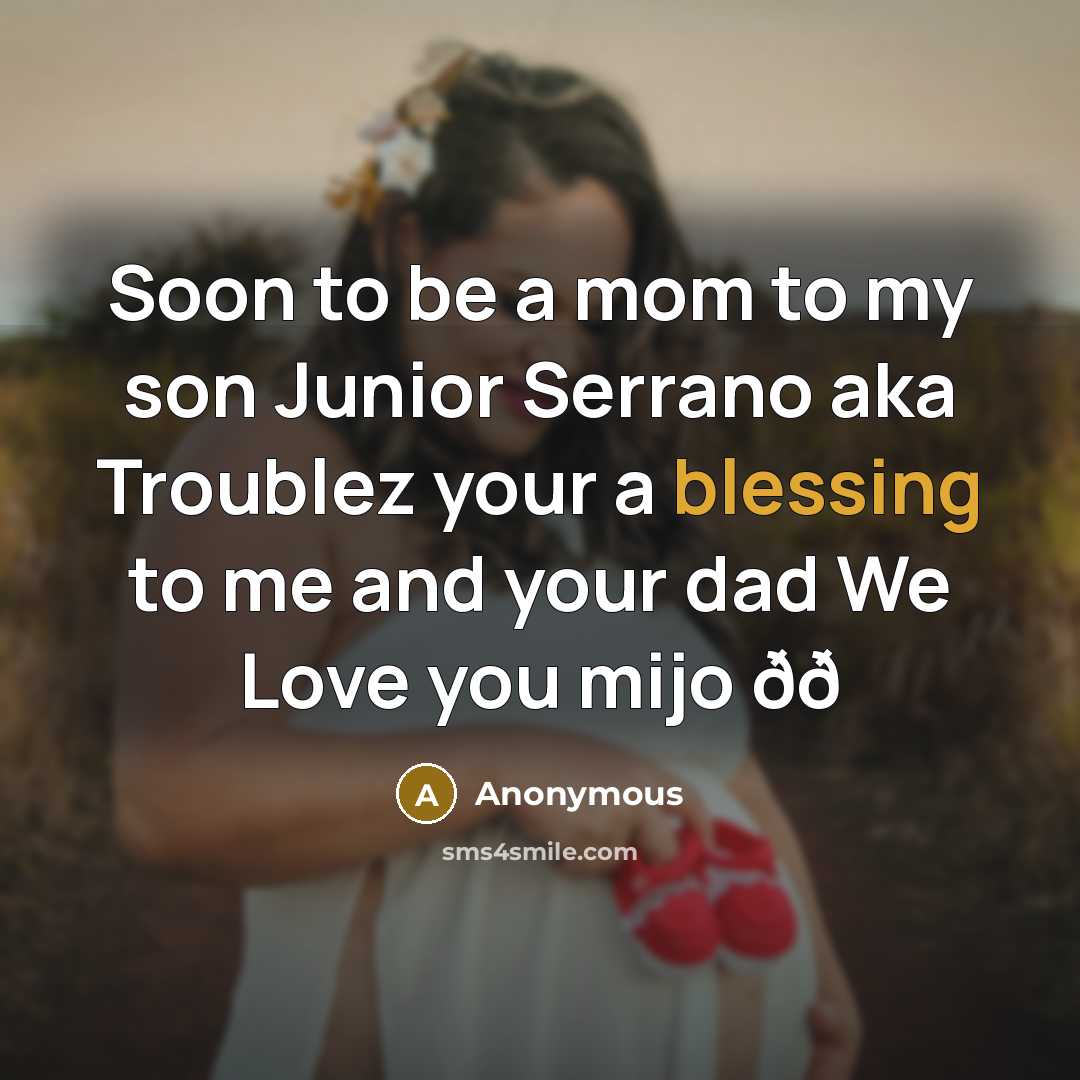 “Soon to be a mom to my son Junior Serrano…” quote by Anonymous