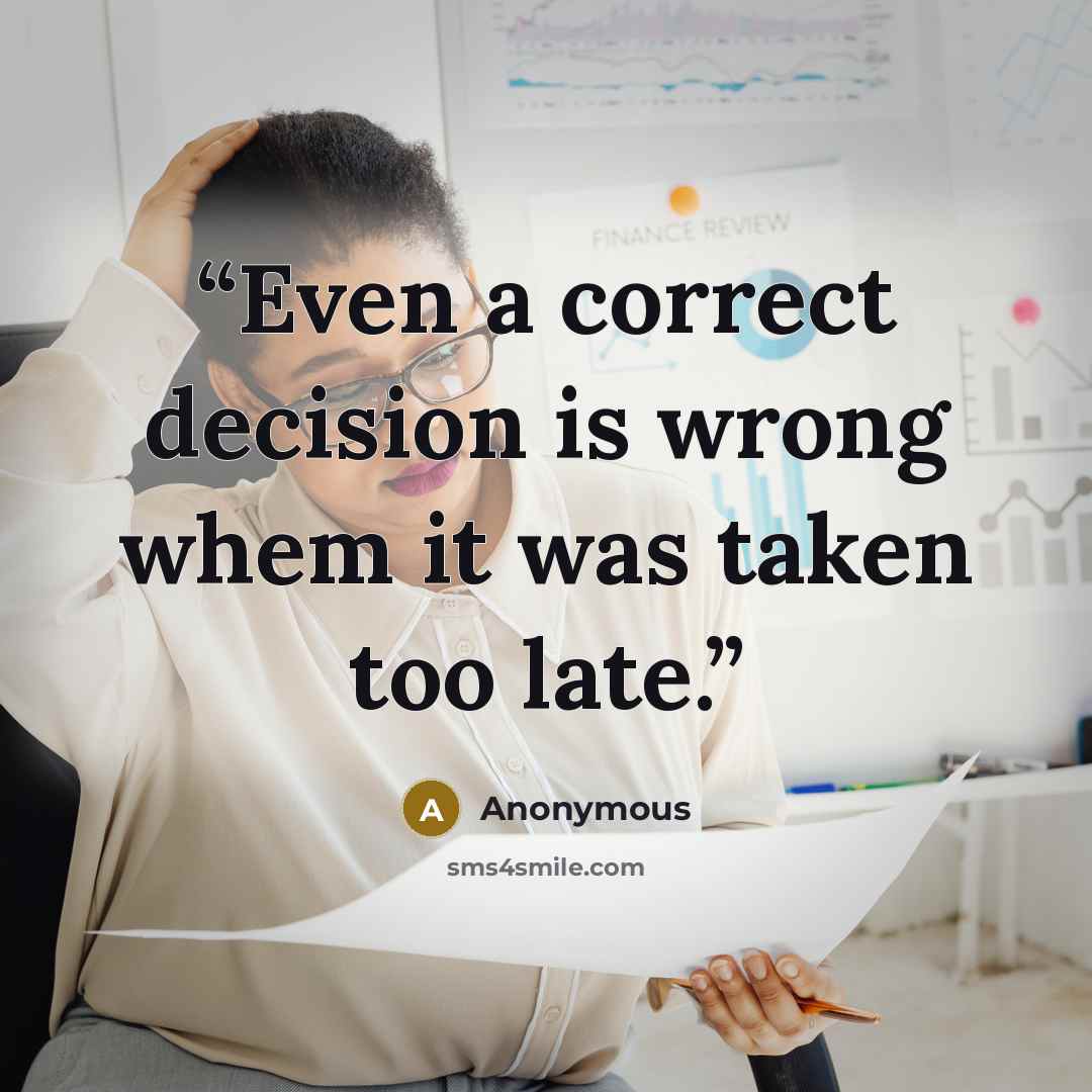 “Even a correct decision is wrong whem it was taken too late.” quote by Anonymous