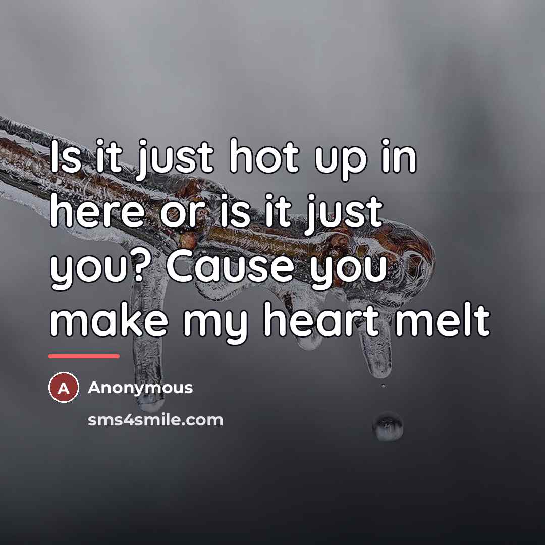 “Is it just hot up in here or is it…” quote by Anonymous