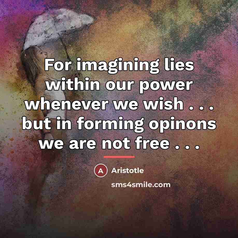 “For imagining lies within our power whenever we wish .…” quote by Aristotle