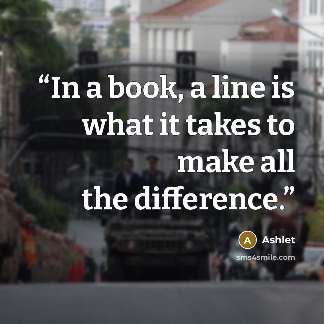 “In a book, a line is what it takes to make all the difference.” quote by Ashlet