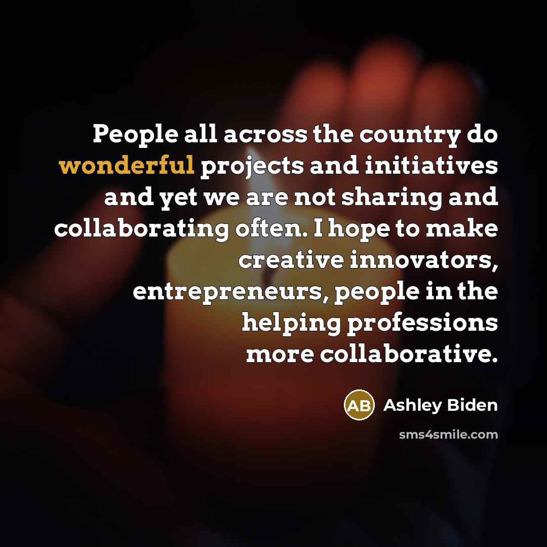 “People all across the country do wonderful projects and initiatives…” quote by Ashley Biden