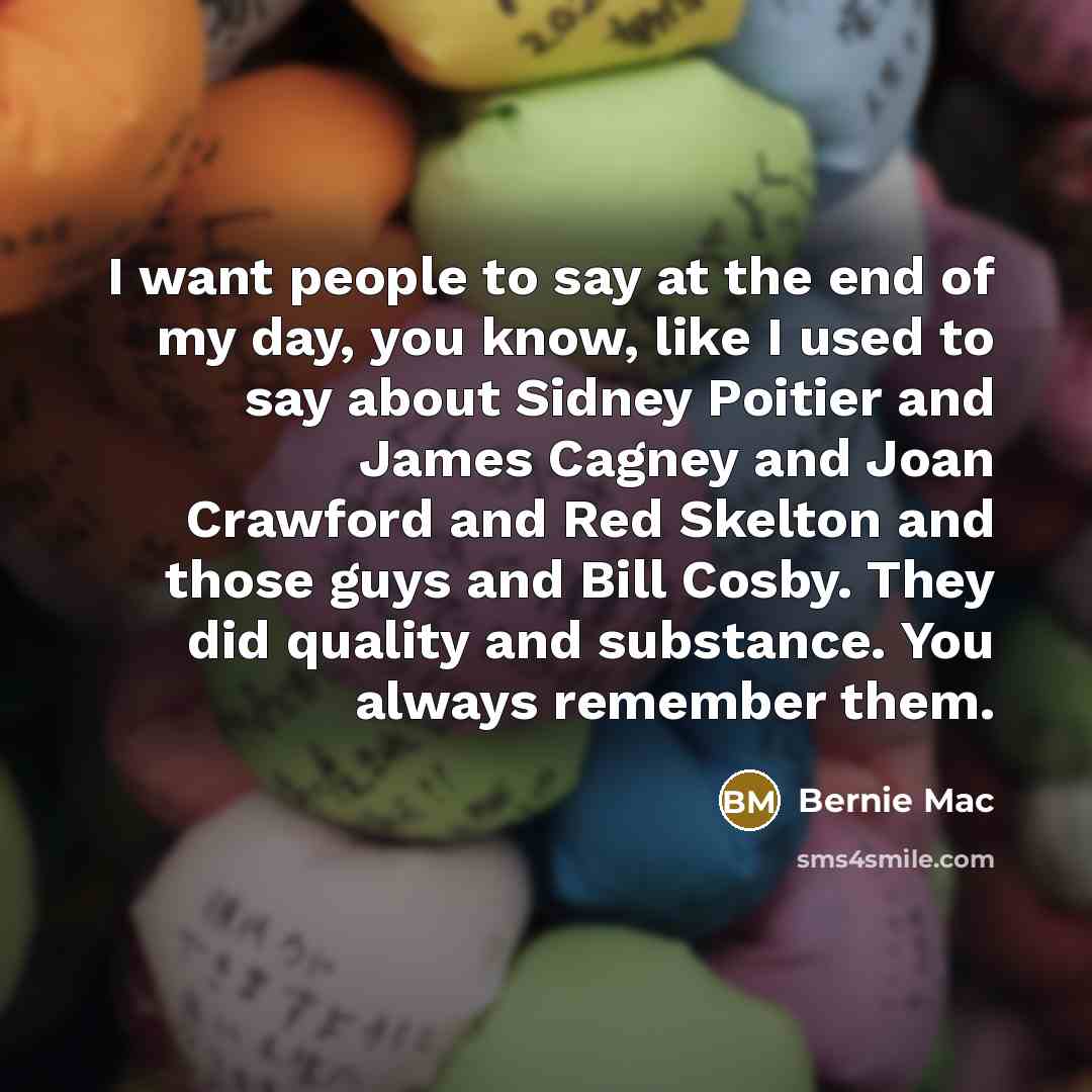 “I want people to say at the end of my…” quote by Bernie Mac