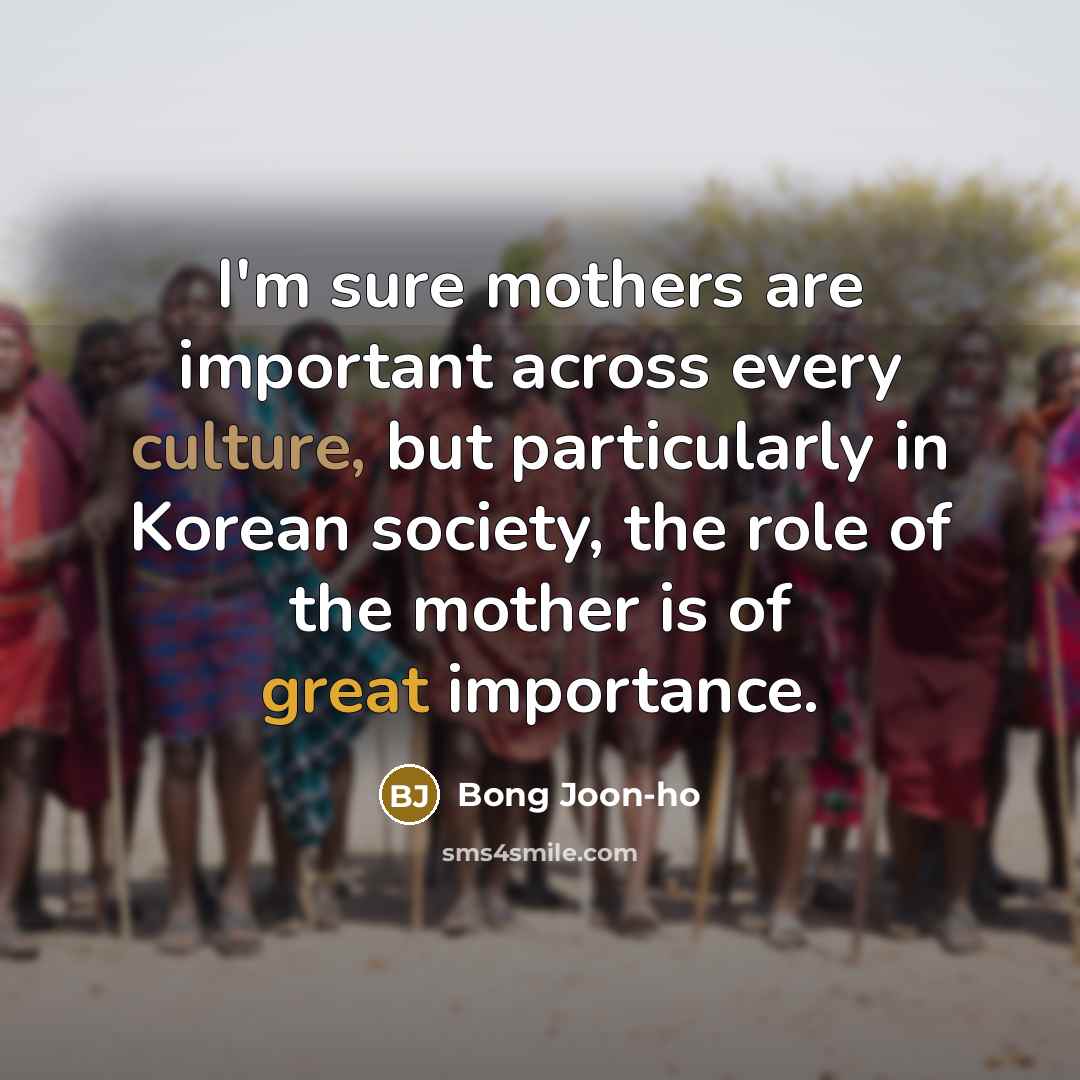 “I'm sure mothers are important across every culture, but particularly…” quote by Bong Joon-ho