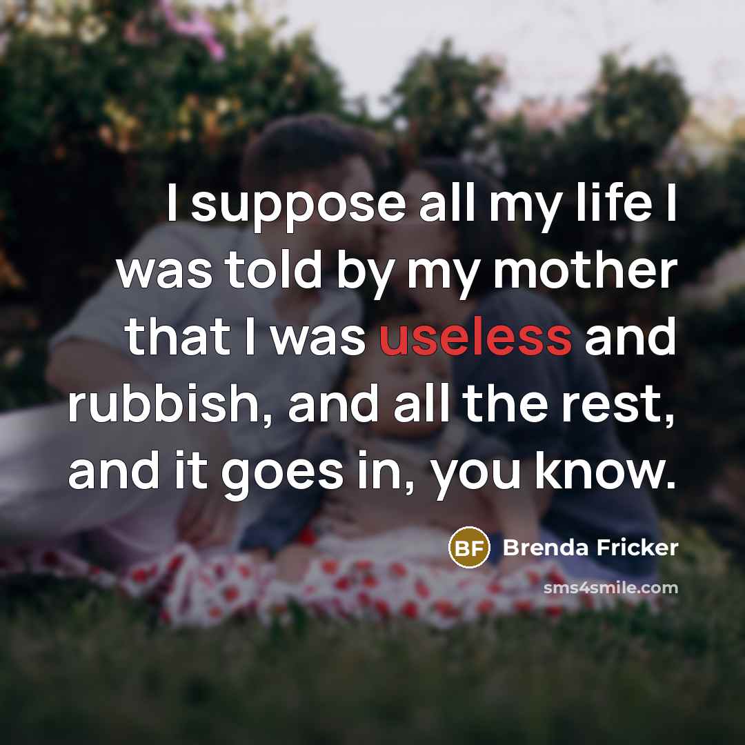 “I suppose all my life I was told by my…” quote by Brenda Fricker