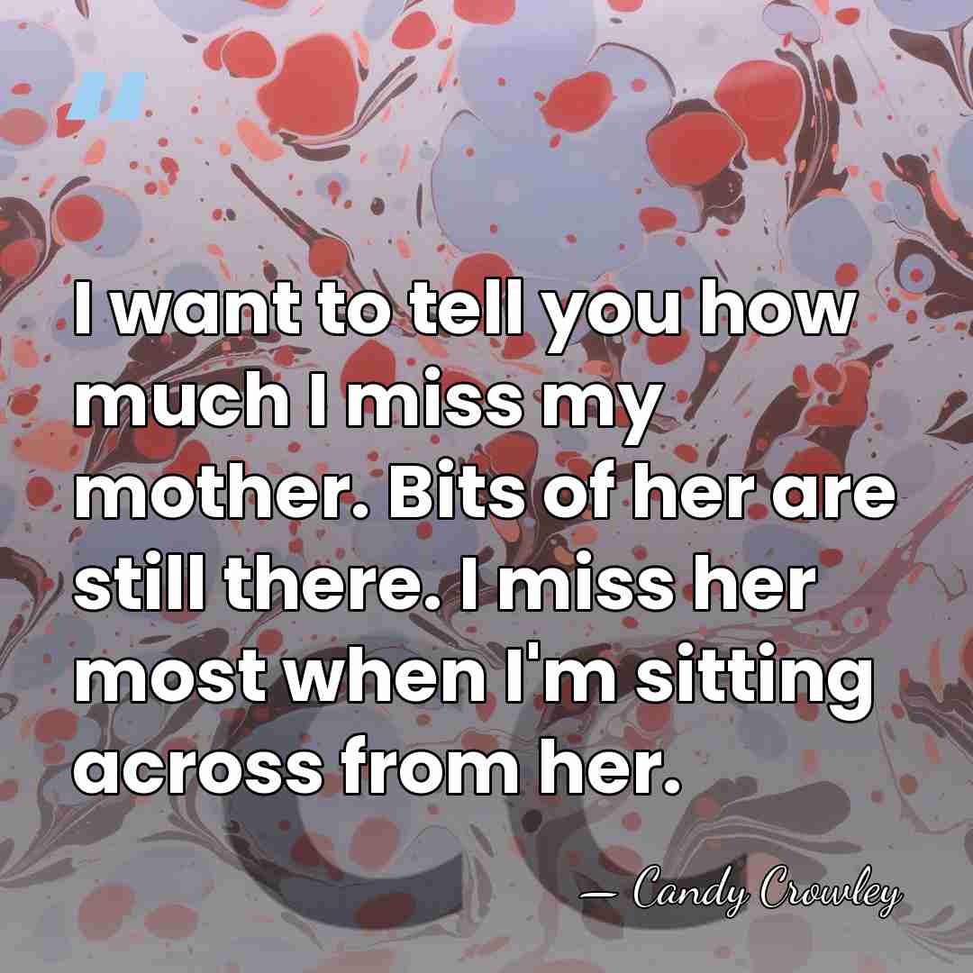 I want to tell you how much I miss my mother. Bits&hellip; - Candy Crowley