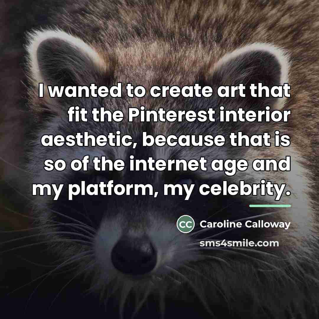 “I wanted to create art that fit the Pinterest interior…” quote by Caroline Calloway