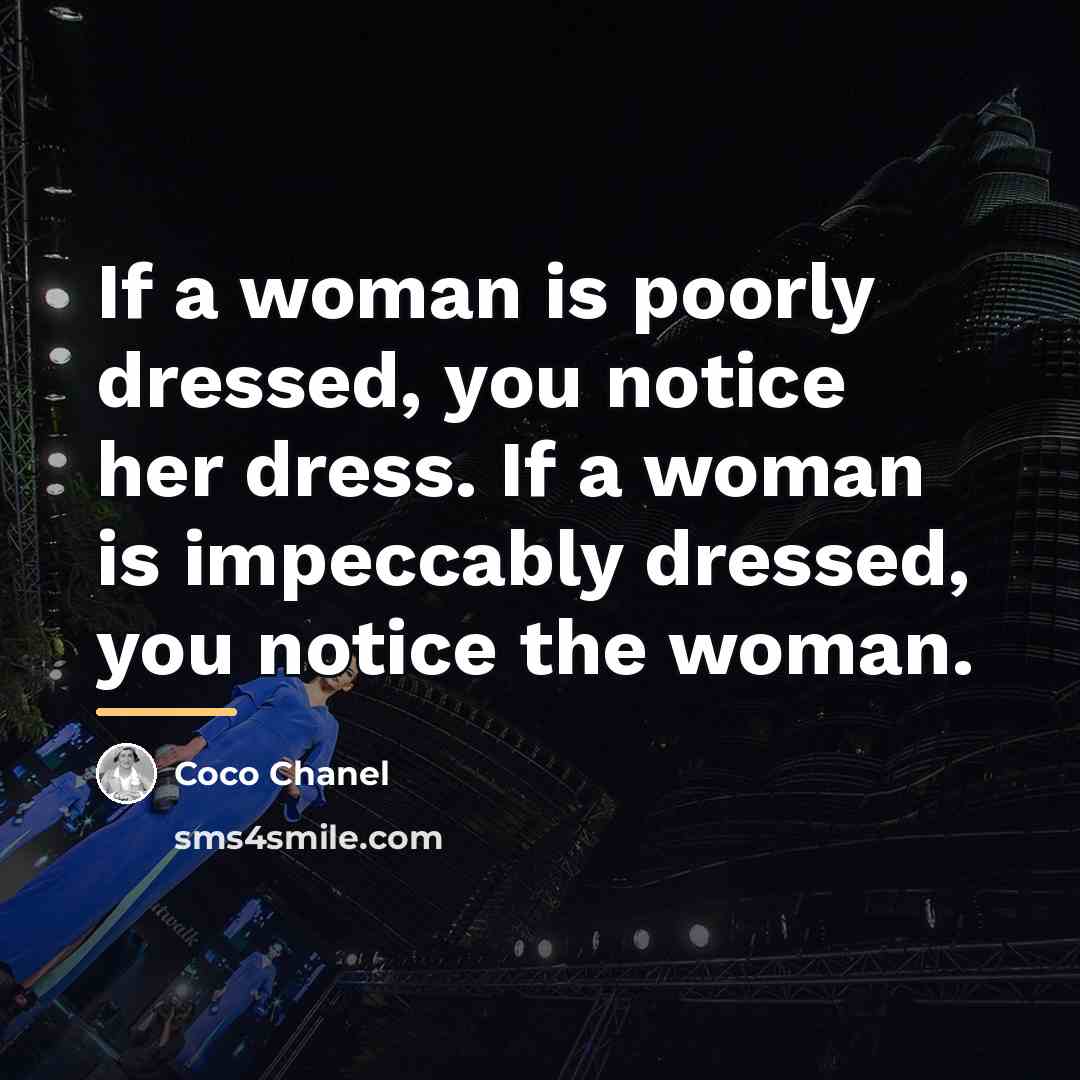 “If a woman is poorly dressed, you notice her dress.…” quote by Coco Chanel