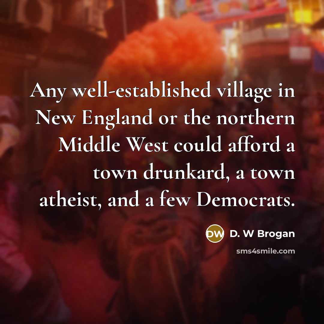 “Any well-established village in New England or the northern Middle…” quote by D. W Brogan